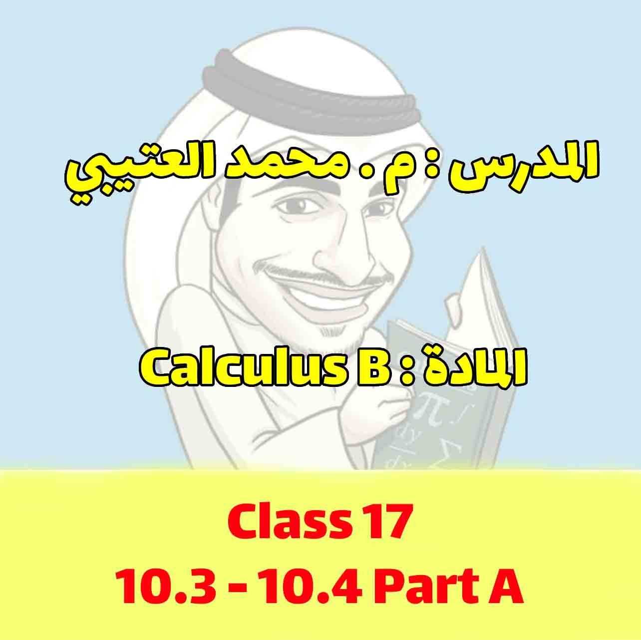 Calculus B- Class 17 - 10.3 , 10.4 Part A